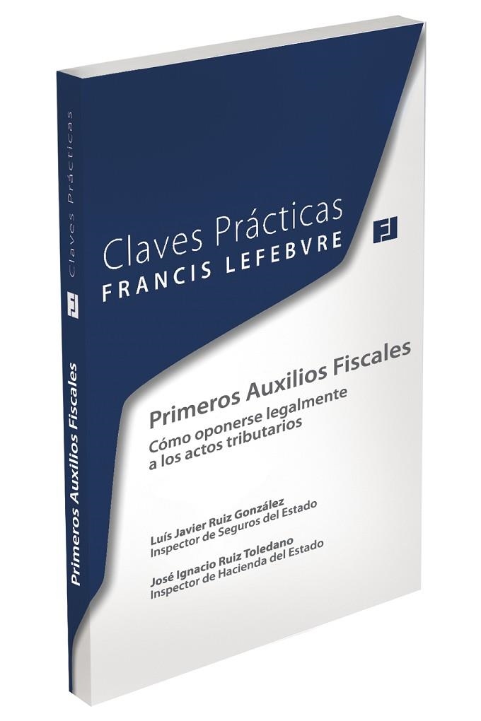 CLAVES PRACTICAS PRIMEROS AUXILIOS FISCALES. COMO OPONERSE LEGALMENTE A LOS ACTOS TRIBUTARIOS | 9788415911654 | FRANCIS LEFEBVRE