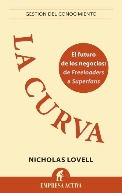 CURVA. EL FUTURO DE LOS NEGOCIOS: DE FREELOADERS A SUPERFANS | 9788496627994 | LOVELL,NICHOLAS