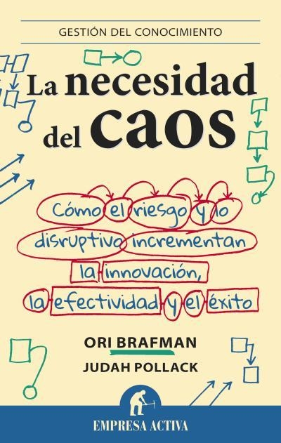 NECESIDAD DEL CAOS. COMO EL RIESGO Y LO DISRUPTIVO INCREMENTAN LA INNOVACION, LA EFECTIVIDAD Y EL EXITO | 9788492921010 | BRAFMAN,ORI POLLACK,JUDAH