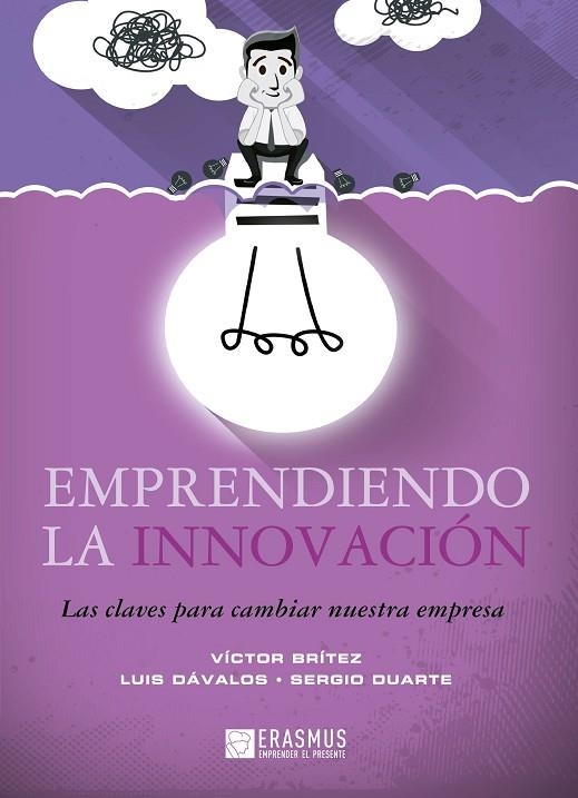 EMPRENDIENDO LA INNOVACION. LAS CLAVES PARA CAMBIAR NUESTRA EMPRESA | 9788415462361 | BRITEZ,VICTOR DAVALOS,LUIS DUARTE,SERGIO