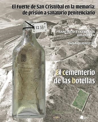 FUERTE DE SAN CRISTOBAL EN LA MEMORIA: DE PRISION A SANATORIO PENITENCIARIO. EL CEMENTERIO DE LAS BOTELLAS | 9788476818404 | PLA,KOLDO QUEREJETA,ELISA ETXEBERRIA,FRANCISCO