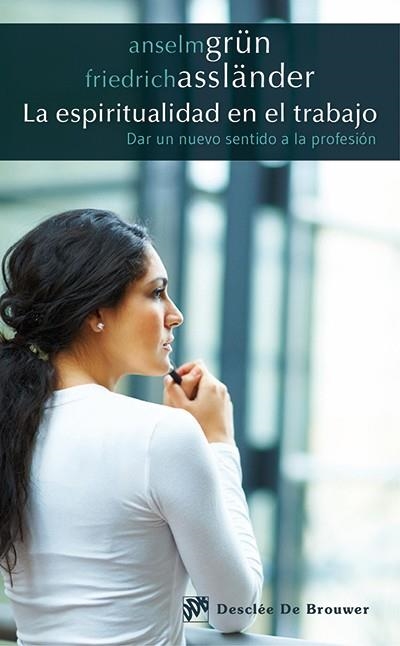 ESPIRITUALIDAD EN EL TRABAJO. DAR UN NUEVO SENTIDO A LA PROFESION | 9788433027207 | GRUN,ANSELM ASSLANDER,FRIEDRICH