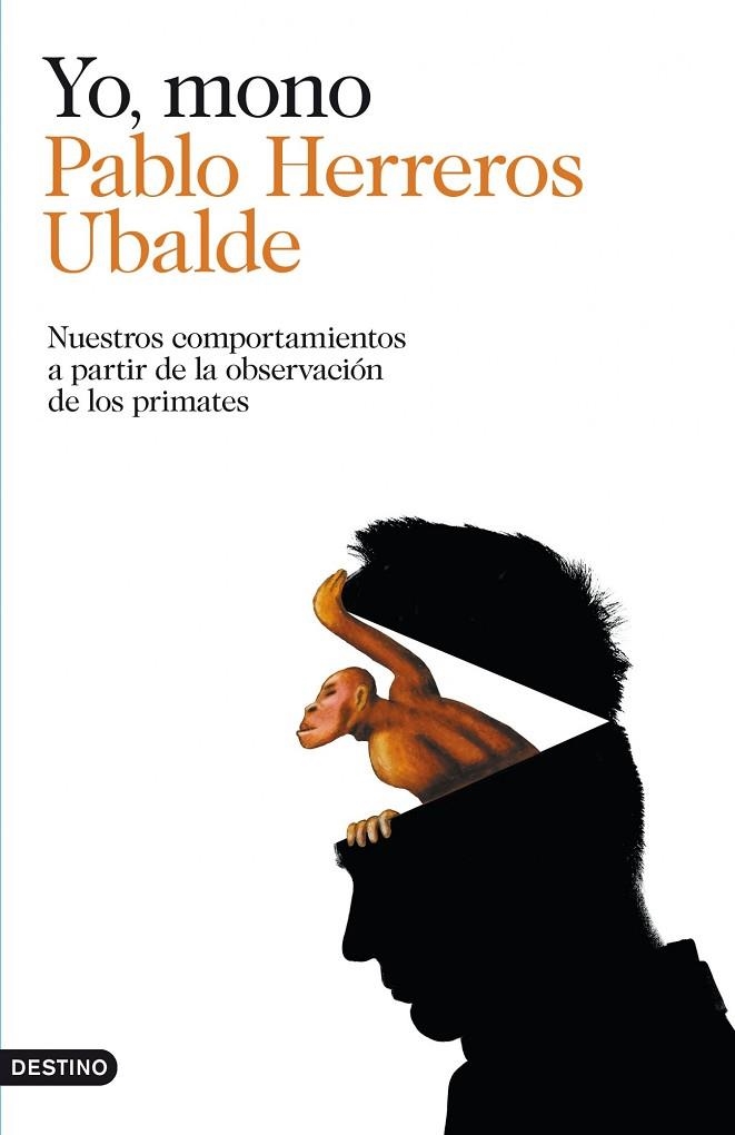 YO MONO. NUESTROS COMPORTAMIENTOS A PARTIR DE LA OBSERVACION DE LOS PRIMATES | 9788423347797 | HERREROS UBALDE,PABLO