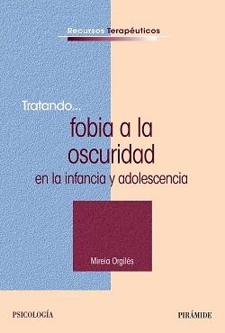 TRATADO FOBIA A LA OSCURIDAD EN LA INFANCIA Y ADOLESCENCIA | 9788436831054 | ORGILES AMOROS,MIREIA