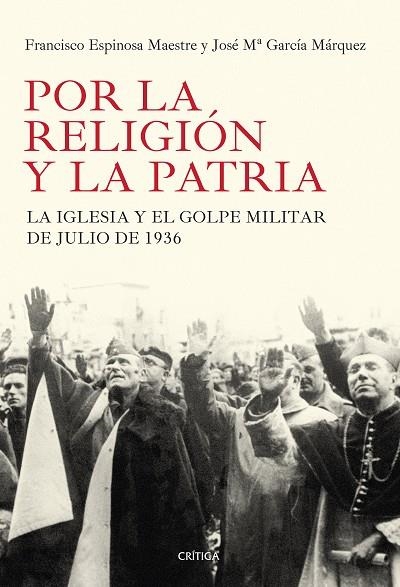 POR LA RELIGION Y LA PATRIA. LA IGLESIA Y EL GOLPE MILITAR DE JULIO DE 1936 | 9788498927184 | ESPINOSA MAESTRE,FRANCISCO GARCIA MARQUEZ,JOSE MARIA