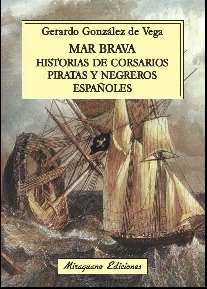 MAR BRAVA HISTORIA DE CORSARIOS PIRATAS Y NEGREROS ESPAÑOLES | 9788478134106 | GONZALEZ DE VEGA,GERARDO