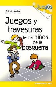 JUEGOS Y TRAVESURAS DE LOS NIÑOS DE LA POSGUERRA | 9788498428261 | ALCOBA,ANTONIO