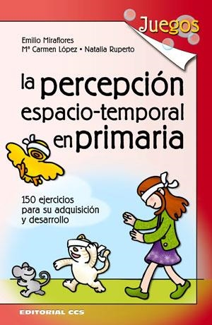 PERCEPCION ESPACIO-TEMPORAL EN PRIMARIA. 15 EJERCICIOS... | 9788498422191 | MIRAFLORES,EMILIO LOPEZ,MªCARMEN RUPERTO,NATALIA