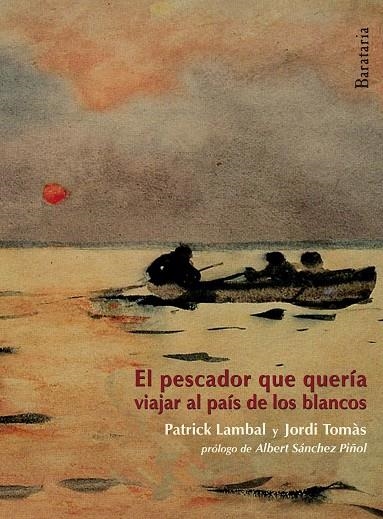 PESCADOR QUE QUERIA VIAJAR AL PAIS DE LOS BLANCOS | 9788492979592 | TOMAS,JORDI LAMBAL,PATRICK