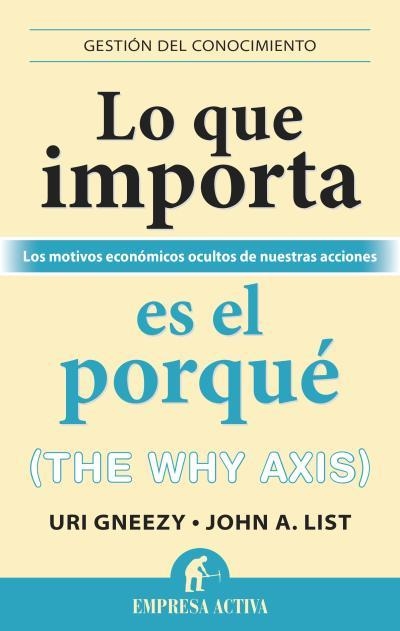 LO QUE IMPORTA ES EL PORQUE (THE WHY AXIS) | 9788492921027 | GNEEZY,URI LIST,JOHN A.