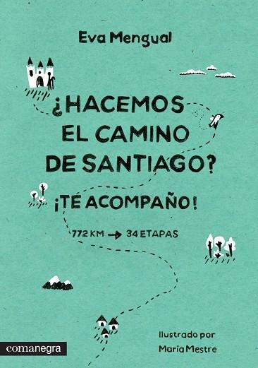 HACEMOS EL CAMINO DE SANTIAGO? TE ACOMPAÑO! 772 KM, 34 ETAPAS | 9788416033218 | MENGUAL,EVA