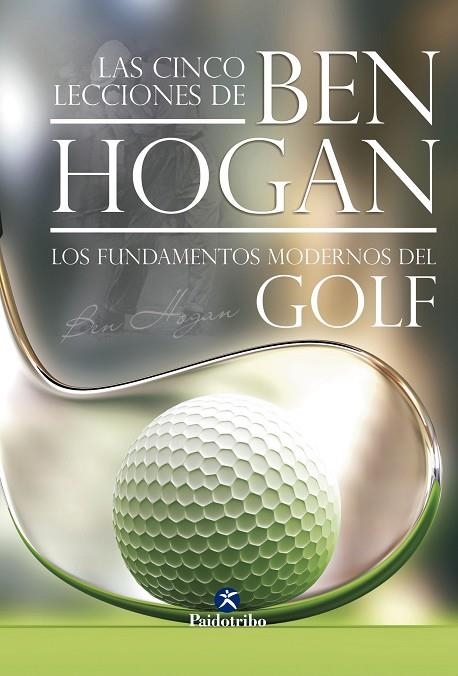 CINCO LECCIONES DE BEN HOGAN. LOS FUNDAMENTOS MODERNOS DEL GOLF | 9788499100074