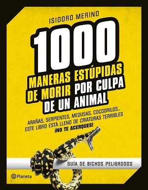 1000 MANERAS ESTUPIDAS DE MORIR POR CULPA DE UN ANIMAL. GUIA DE BICHOS PELIGROSOS | 9788408130246 | MERINO,ISIDORO