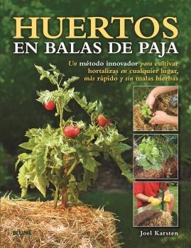 HUERTOS EN BALAS DE PAJA. UN METODO INNOVADOR PARA CULTIVAR HORTALIZAS EN CUALQUIER LUGAR MAS RAPIDO Y SIN MALAS HIERBAS | 9788415317876 | KARSTEN,JOEL