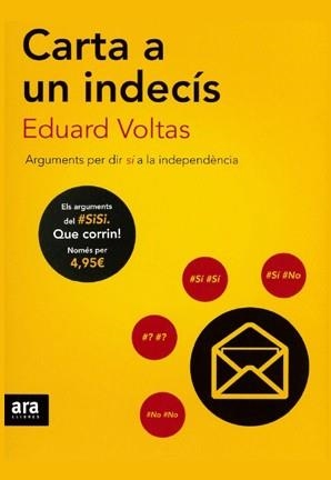 CARTA A UN INDECIS. ARGUMENTS PER A DIR SI A LA INDEPENDENCIA | 9788415642985 | VOLTAS,EDUARD