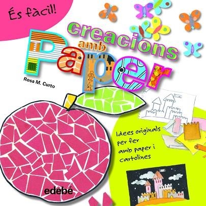 CREACIONS AMB PAPER. IDEES ORIGINALS PER FER AMB PAPER I CARTOLINES | 9788468311586 | CURTO,ROSA M