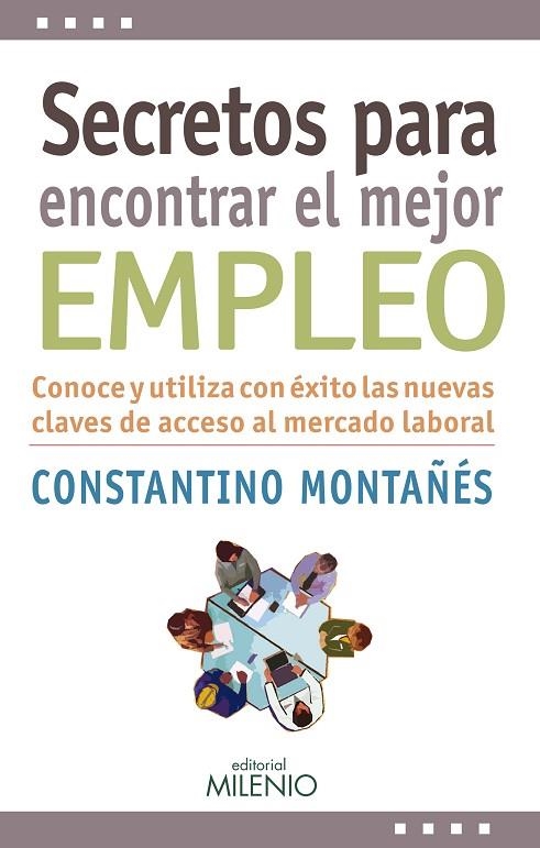 SECRETOS PARA ENCONTRAR EL MEJOR EMPLEO. CONOCE Y UTILIZA CON EXITO LAS NUEVAS CLAVES DE ACCESO AL MERCADO LABORAL | 9788497436304 | MONTAÑES,CONSTANTINO