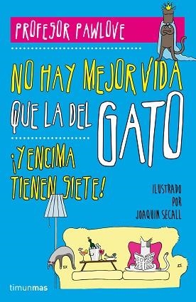 NO HAY MEJOR VIDA QUE LA DEL GATO Y ENCIMA TIENEN SIETE | 9788448019457 | PROFESOR PAWLOVE SECALL,JOAQUIN