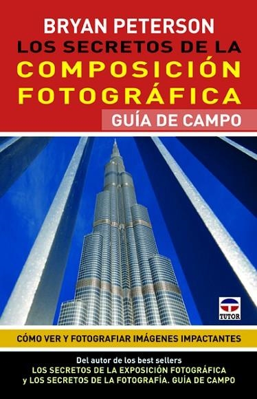 SECRETOS DE LA COMPOSICION FOTOGRAFICA. GUIA DE CAMPO. COMO VER Y FOTOGRAFIAR IMAGENES IMPACTANTES | 9788479029418 | PETERSON,BRYAN