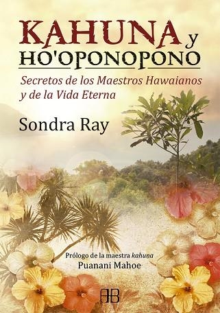 KAHUNA Y HO,OPONOPONO. SECRETOS DE LOS MAESTROS HAWAIANOS Y DE LA VIDA ETERNA | 9788415292098 | RAY,SONDRA