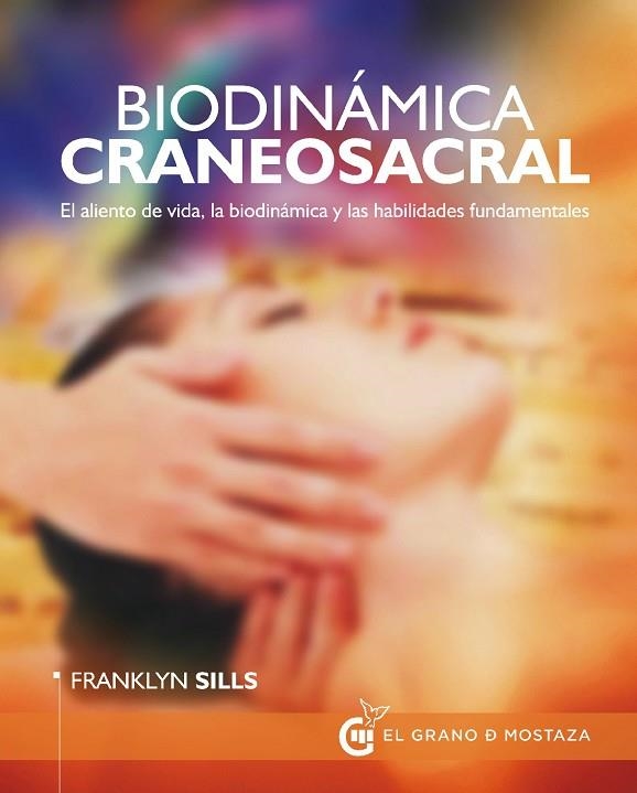 BIODINAMICA CRANEOSACRAL EL ALIENTO DE VIDA LA BIODINAMICA Y LAS HABILIDADES FUNDAMENTALES | 9788494187346 | SILLS,FRANK