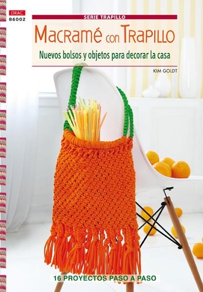 MACRAME CON TRAPILLO. NUEVOS BOLSOS Y OBJETOS PARA DECORAR LA CASA. 16 PROYECTOS PASO A PASO | 9788498743517 | GOLDT,KIM