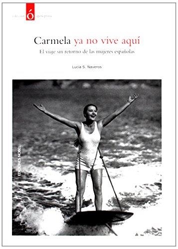 CARMELA YA NO VIVE AQUI. EL VIAJE SIN RETORNO DE LAS MUJERES ESPAÑOLAS | 9788484596974 | NAVEROS,LUCIA