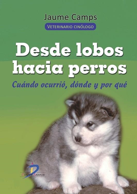 DESDE LOBOS HACIA PERROS. CUANDO OCURRIO, DONDE Y POR QUE | 9788499695013 | CAMPS,JAUME