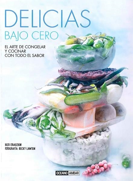 DELICIAS BAJO CERO. EL ARTE DE CONGELAR Y COCINAR | 9788475568669 | ERAUZKIN,IKER