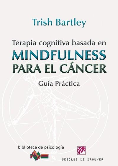 TERAPIA COGNITIVA BASADA EN MINDFULNESS PARA EL CANCER. GUIA PRACTICA | 9788433026569 | BARTLEY,TRISH