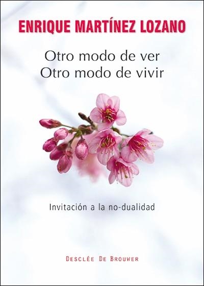 OTRO MODO DE VER, OTRO MODO DE VIVIR. INVITACION A LA NO-DUALIDAD | 9788433027221 | MARTINEZ LOZANO,ENRIQUE