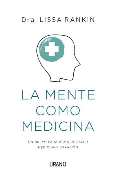 MENTE COMO MEDICINA. UN NUEVO PARADIGMA DE SALUD MEDICINA Y CURACION | 9788479538651 | RANKIN,LISSA