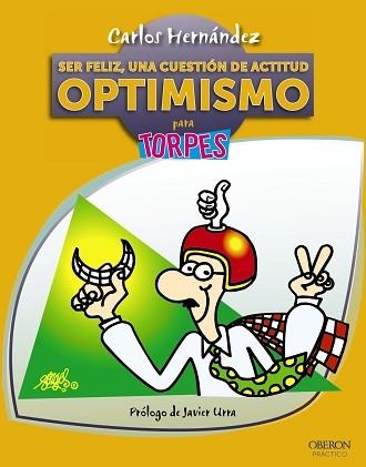 OPTIMISMO PARA TORPES. SER FELIZ, UNA CUESTION DE ACTITUD | 9788441532946 | HERNANDEZ,CARLOS