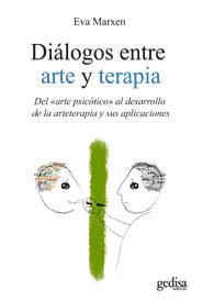 DIALOGOS ENTRE ARTE Y TERAPIA. DEL ARTE PSICOTICO AL DESARROLLO DE LA ARTETERAPIA | 9788497846677 | MARXEN,EVA