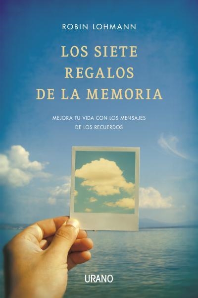 SIETE REGALOS DE LA MEMORIA. MEJORA TU VIDA CON LOS MENSAJES DE LOS RECUERDOS | 9788479538545 | LOHMANN,ROBIN