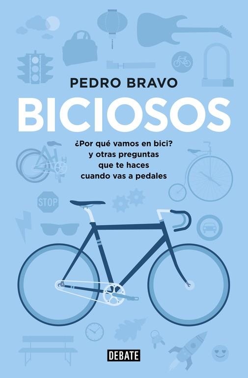 BICIOSOS. COMO Y POR QUE LA BICICLETA NOS VA A CAMBIAR LA VIDA | 9788499923741 | BRAVO,PEDRO