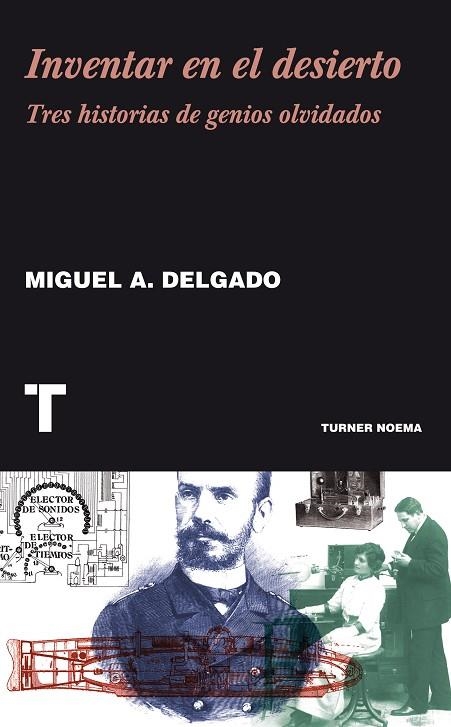 INVENTAR EN EL DESIERTO. TRES HISTORIAS DE GENIOS OLVIDADOS | 9788415832195 | DELGADO,MIGUEL ANGEL