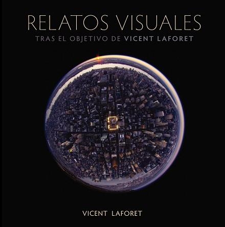 RELATOS VISUALES. TRAS EL OBJETIVO DE VICENT LAFORET | 9788441531468 | LAFORET,VICENT