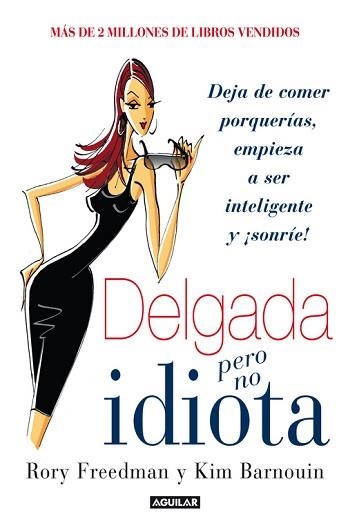 DELGADA PERO NO IDIOTA. DEJA DE COMER PORQUERIAS, EMPIEZA A SER INTELIGENTE Y SONRIE! | 9788403014176 | FREEDMAN,RORY BARNOUIN,KIM