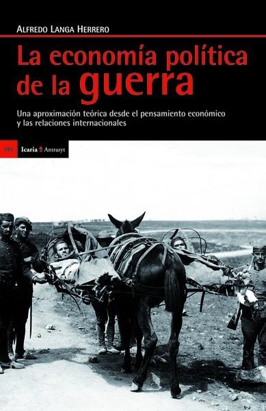 ECONOMIA POLITICA DE LA GUERRA. UNA APROXIMACION DESDE EL PENSAMIENTO ECONOMICO Y LAS RELACIONES INTERNACIONALES | 9788498884555 | LANGA HERRERO,ALFREDO