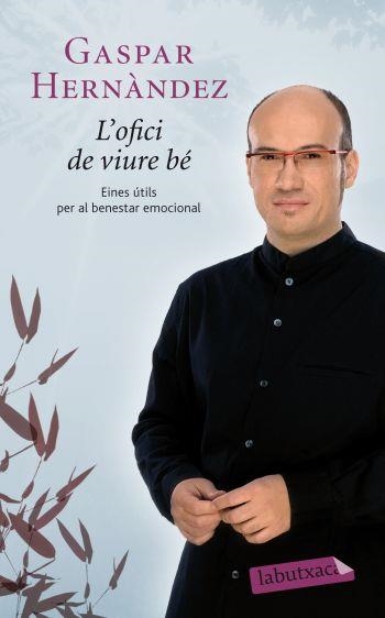 OFICI DE VIURE BE. EINES UTILS PER AL BENESTAR EMOCIONAL | 9788499302263 | HERNANDEZ,GASPAR