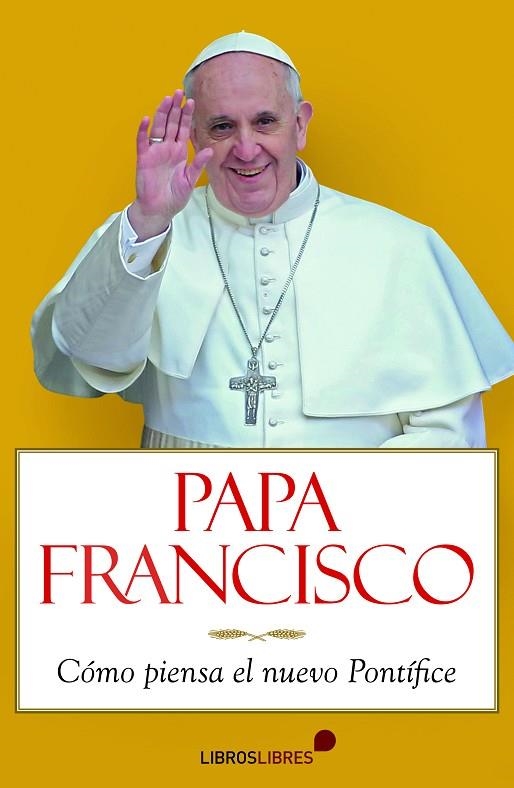 PAPA FRANCISCO. COMO PIENSA EL NUEVO PONTIFICE | 9788415570196 | RUBEN PUENTE,ARMANDO