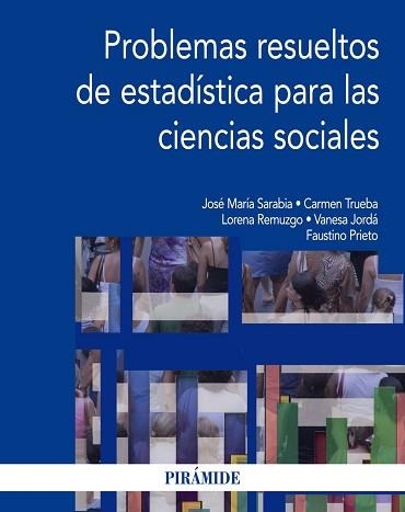 PROBLEMAS RESUELTOS DE ESTADISTICA PARA LAS CIENCIAS SOCIALES | 9788436832112 | SARABIA ALEGRIA,JOSE Mª TRUEBA SALAS,CARMEN REMUZGO PEREZ,LORENA JORDA GIL,VANESA PRIETO MENDOZA,FAU