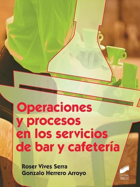 OPERACIONES Y PROCESOS EN LOS SERVICIOS DE BAR Y CAFETERIA | 9788490770160 | VIVES SERRA,ROSER HERRERO ARROYO,GONZALO