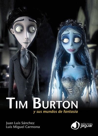 TIM BURTON Y SUS MUNDOS DE FANTASIA | 9788415116349 | CARMONA,LUIS MIGUEL SANCHEZ,JUAN LUIS