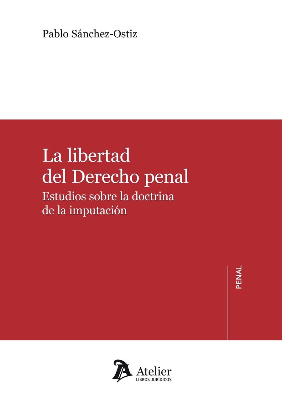 LIBERTAD DEL DERECHO PENAL. ESTUDIOS SOBRE LA DOCTRINA DE LA IMPUTACION | 9788415690535 | SANCHEZ-OSTIZ GUTIERREZ,PABLO