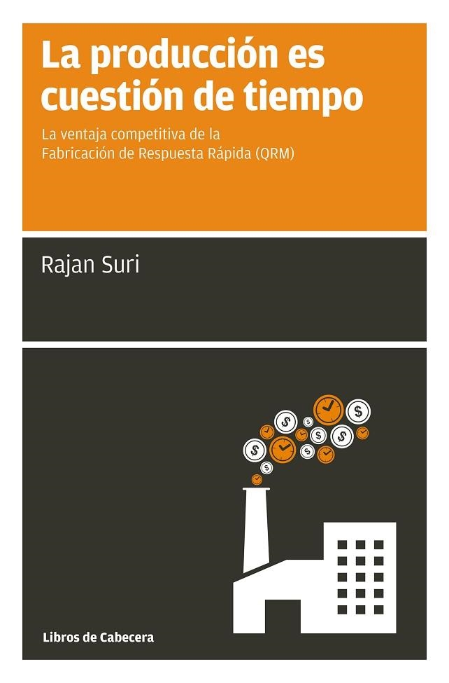 PRODUCCION ES CUESTION DE TIEMPO. LA VENTAJA COMPETITIVA DE LA FABRICACION DE RESPUESTA RAPIDA (QRM) | 9788494140679 | SURI,RAJAN