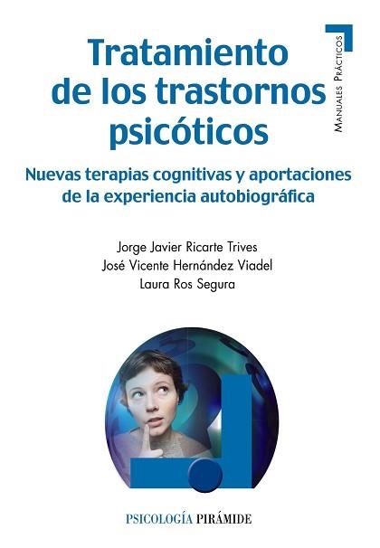 TRATAMIENTO DE LOS TRASTORNOS PSICOTICOS. NUEVAS TERAPIAS COGNITIVAS Y APORTACIONES DE LA EXPERIENCIA AUTOBIOGRAFICA | 9788436831986 | RICARTE TRIVES,JORGE JAVIER HERNANDEZ VIADEL,JOSE VICENTE ROS SEGURA,LAURA