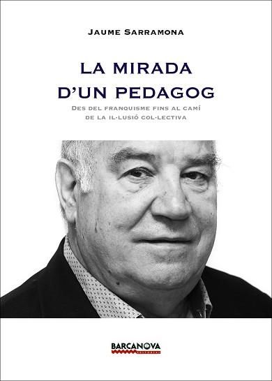 MIRADA D,UN PEDAGOG. DES DEL FRANQUISME FINS AL CAMI DE LA IL-LUSIO COL-LECTIVA | 9788448933708 | SARRAMONA,JAUME