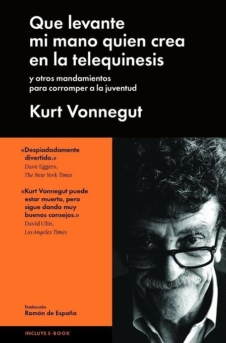 QUE LEVANTE LA MANO QUIEN CREA EN LA TELEQUINESIS Y OTROS MANDAMIENTOS PARA CORROMPER A LA JUVENTUD | 9788415996552 | VONNEGUT,KURT